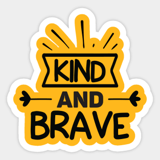 kind and brave Sticker